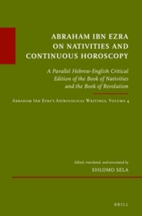 Sela |  Abraham Ibn Ezra on Nativities and Continuous Horoscopy: A Parallel Hebrew-English Critical Edition of the Book of Nativities and the Book of Revoluti | Buch |  Sack Fachmedien