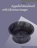 Baer |  Ayyubid Metalwork with Christian Images | Buch |  Sack Fachmedien