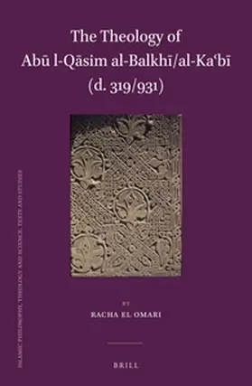 el Omari |  The Theology of Ab&#363; L-Q&#257;sim Al-Balkh&#299;/Al-Ka&#703;b&#299; (D. 319/931) | Buch |  Sack Fachmedien
