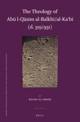 el Omari | The Theology of Ab&#363; L-Q&#257;sim Al-Balkh&#299;/Al-Ka&#703;b&#299; (D. 319/931) | Buch | 978-90-04-25969-0 | sack.de