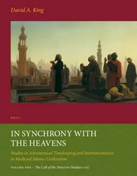 King | In Synchrony with the Heavens, Volume 1 Call of the Muezzin | Buch | 978-90-04-26179-2 | sack.de