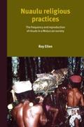 Ellen |  Nuaulu Religious Practices: The Frequency and Reproduction of Rituals in Moluccan Society | Buch |  Sack Fachmedien