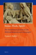 Sadler |  Stone, Flesh, Spirit: The Entombment of Christ in Late Medieval Burgundy and Champagne | Buch |  Sack Fachmedien