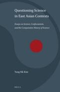 Kim |  Questioning Science in East Asian Contexts: Essays on Science, Confucianism, and the Comparative History of Science | Buch |  Sack Fachmedien
