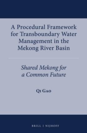 Gao | A Procedural Framework for Transboundary Water Management in the Mekong River Basin: Shared Mekong for a Common Future | Buch | 978-90-04-26678-0 | sack.de