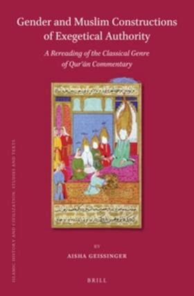 Geissinger | Gender and Muslim Constructions of Exegetical Authority: A Rereading of the Classical Genre of Qur&#702;&#257;n Commentary | Buch | 978-90-04-26935-4 | sack.de