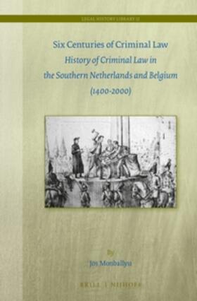 Monballyu |  Six Centuries of Criminal Law: History of Criminal Law in the Southern Netherlands and Belgium (1400-2000) | Buch |  Sack Fachmedien