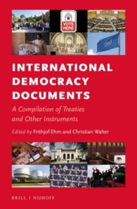 Ehm / Walter | International Democracy Documents: A Compilation of Treaties and Other Instruments | Buch | 978-90-04-27027-5 | sack.de