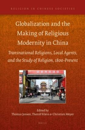 Jansen / Klein / Meyer | Globalization and the Making of Religious Modernity in China: Transnational Religions, Local Agents, and the Study of Religion, 1800-Present | Buch | 978-90-04-27150-0 | sack.de
