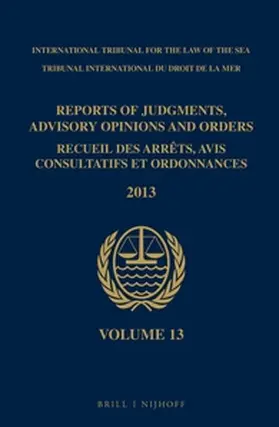 ITLOS |  Reports of Judgments, Advisory Opinions and Orders / Recueil des arrêts, avis consultatifs et ordonnances, Volume 13 (2013) | Buch |  Sack Fachmedien