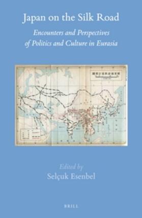 Japan on the Silk Road: Encounters and Perspectives of Politics and Culture in Eurasia | Buch | 978-90-04-27430-3 | sack.de