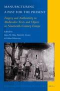 Manufacturing a Past for the Present: Forgery and Authenticity in Medievalist Texts and Objects in Nineteenth-Century Europe | Buch |  Sack Fachmedien