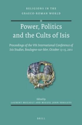 Bricault / Versluys | Power, Politics and the Cults of Isis: Proceedings of the Vth International Conference of Isis Studies, Boulogne-Sur-Mer, October 13-15, 2011 (Organis | Buch | 978-90-04-27718-2 | sack.de