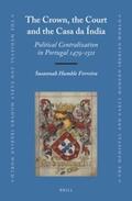 Ferreira |  The Crown, the Court and the Casa Da Índia: Political Centralization in Portugal 1479-1521 | Buch |  Sack Fachmedien