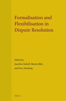 Zekoll / Bälz / Amelung |  Formalisation and Flexibilisation in Dispute Resolution | Buch |  Sack Fachmedien