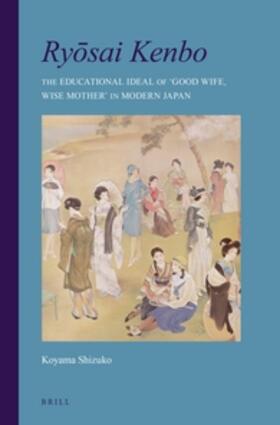 Koyama | Ry&#333;sai Kenbo: The Educational Ideal of 'Good Wife, Wise Mother' in Modern Japan | Buch | 978-90-04-28196-7 | sack.de