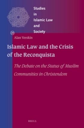 Verskin | Islamic Law and the Crisis of the Reconquista: The Debate on the Status of Muslim Communities in Christendom | Buch | 978-90-04-28319-0 | sack.de