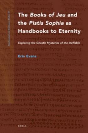 Evans | The Books of Jeu and the Pistis Sophia as Handbooks to Eternity: Exploring the Gnostic Mysteries of the Ineffable | Buch | 978-90-04-28446-3 | sack.de