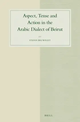 Bruweleit |  Aspect, Tense and Action in the Arabic Dialect of Beirut | Buch |  Sack Fachmedien