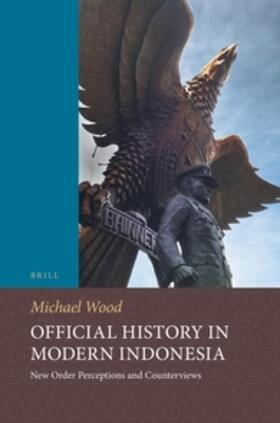 Wood |  Official History in Modern Indonesia: New Order Perceptions and Counterviews | Buch |  Sack Fachmedien