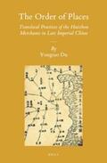 Du |  The Order of Places: Translocal Practices of the Huizhou Merchants in Late Imperial China | Buch |  Sack Fachmedien