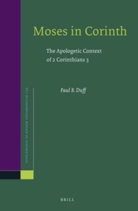 Duff | Moses in Corinth: The Apologetic Context of 2 Corinthians 3 | Buch | 978-90-04-28843-0 | sack.de