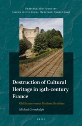 Greenhalgh | Destruction of Cultural Heritage in 19th-Century France: Old Stones Versus Modern Identities | Buch | 978-90-04-28920-8 | sack.de