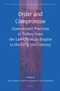  Order and Compromise: Government Practices in Turkey from the Late Ottoman Empire to the Early 21st Century | Buch |  Sack Fachmedien