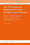 Scholten |  The Privatisation of Immigration Control Through Carrier Sanctions: The Role of Private Transport Companies in Dutch and British Immigration Control | Buch |  Sack Fachmedien