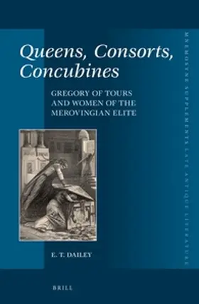 Dailey |  Queens, Consorts, Concubines: Gregory of Tours and Women of the Merovingian Elite | Buch |  Sack Fachmedien