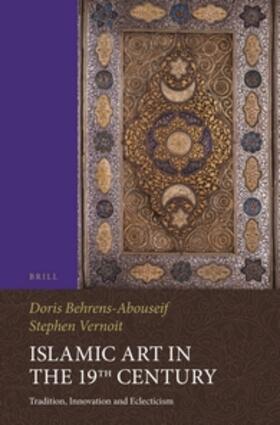 Behrens-Abouseif / Vernoit |  Islamic Art in the 19th Century: Tradition, Innovation, and Eclecticism | Buch |  Sack Fachmedien
