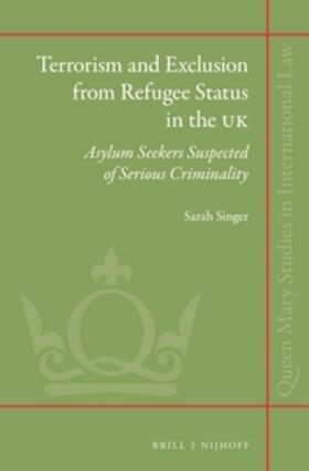 Singer |  Terrorism and Exclusion from Refugee Status in the UK: Asylum Seekers Suspected of Serious Criminality | Buch |  Sack Fachmedien