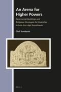 Sundqvist |  An Arena for Higher Powers: Ceremonial Buildings and Religious Strategies for Rulership in Late Iron Age Scandinavia | Buch |  Sack Fachmedien