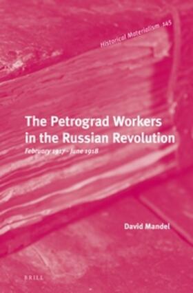 Mandel | The Petrograd Workers in the Russian Revolution: February 1917-June 1918 | Buch | 978-90-04-29699-2 | sack.de