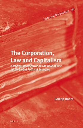 Baars | The Corporation, Law and Capitalism: A Radical Perspective on the Role of Law in the Global Political Economy | Buch | 978-90-04-29707-4 | sack.de