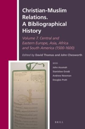 Thomas / Chesworth | Christian-Muslim Relations. a Bibliographical History. Volume 7 Central and Eastern Europe, Asia, Africa and South America (1500-1600) | Buch | 978-90-04-29720-3 | sack.de