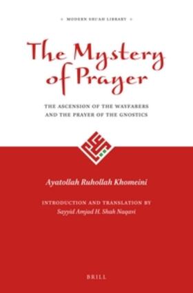 Khomeini / Shah Naqavi | The Mystery of Prayer: The Ascension of the Wayfarers and the Prayer of the Gnostics | Buch | 978-90-04-29814-9 | sack.de