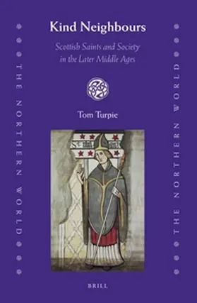 Turpie |  Kind Neighbours: Scottish Saints and Society in the Later Middle Ages | Buch |  Sack Fachmedien