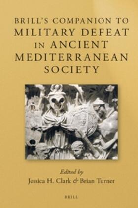 Clark / Turner | Brill's Companion to Military Defeat in Ancient Mediterranean Society | Buch | 978-90-04-29858-3 | sack.de
