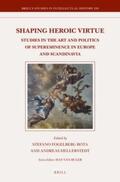 Fogelberg Rota / Hellerstedt |  Shaping Heroic Virtue: Studies in the Art and Politics of Supereminence in Europe and Scandinavia | Buch |  Sack Fachmedien