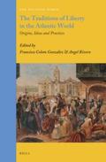Colom González / Rivero |  The Traditions of Liberty in the Atlantic World: Origins, Ideas and Practices | Buch |  Sack Fachmedien