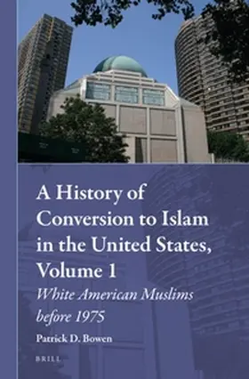 Bowen | A History of Conversion to Islam in the United States, Volume 1 | Buch | 978-90-04-29994-8 | sack.de