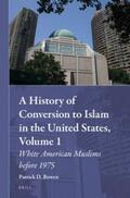 Bowen |  A History of Conversion to Islam in the United States, Volume 1: White American Muslims Before 1975 | Buch |  Sack Fachmedien