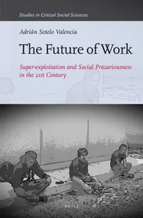 Sotelo Valencia |  The Future of Work: Super-Exploitation and Social Precariousness in the 21st Century | Buch |  Sack Fachmedien