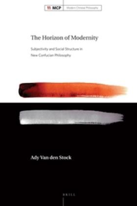 Van den Stock | The Horizon of Modernity: Subjectivity and Social Structure in New Confucian Philosophy | Buch | 978-90-04-30109-2 | sack.de