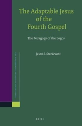 Sturdevant | The Adaptable Jesus of the Fourth Gospel: The Pedagogy of the Logos | Buch | 978-90-04-30250-1 | sack.de