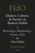 Holes |  Dialect, Culture, and Society in Eastern Arabia, Volume III: Phonology, Morphology, Syntax, Style | Buch |  Sack Fachmedien