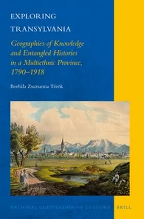 Török |  Exploring Transylvania: Geographies of Knowledge and Entangled Histories in a Multiethnic Province, 1790-1918 | Buch |  Sack Fachmedien