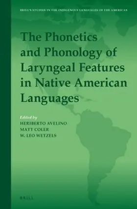 Avelino / Coler / Wetzels |  The Phonetics and Phonology of Laryngeal Features in Native American Languages | Buch |  Sack Fachmedien