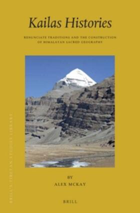 McKay | Kailas Histories: Renunciate Traditions and the Construction of Himalayan Sacred Geography | Buch | 978-90-04-30458-1 | sack.de